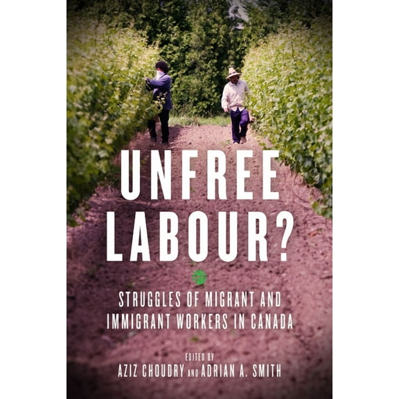 Unfree Labour?: Struggles of Migrant and Immigrant Workers in Canada (Paperback)