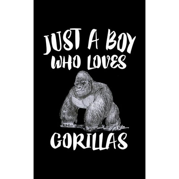 Just A Boy Who Loves Gorillas: Animal Nature Collection Paperback 107842733X 9781078427333 Marko Marcus
