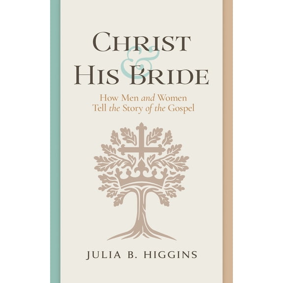 Christ and His Bride: How Men and Women Tell the Story of the Gospel, (Paperback)