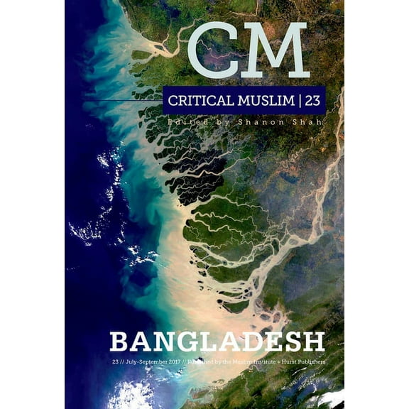 Critical Muslim Critical Muslim 23: Bangladesh, (Paperback)