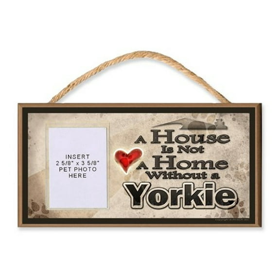 A House is Not a Home without a Yorkie Wooden Dog Sign with Clear Insert for Your Pet Photo