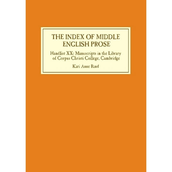 Index of Middle English Prose The Index of Middle English Prose: Handlist XX: Manuscripts in the Library of Corpus Christi College, Cambridge, Book 20, (Hardcover)