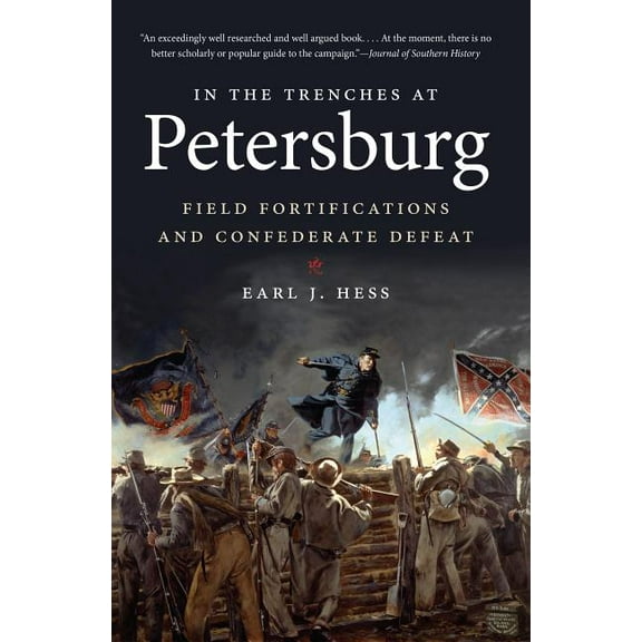 Civil War America In the Trenches at Petersburg: Field Fortifications & Confederate Defeat, (Paperback)