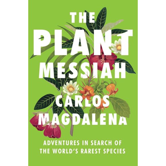 Pre-Owned The Plant Messiah: Adventures in Search of the World's Rarest Species (Hardcover) 0385543611