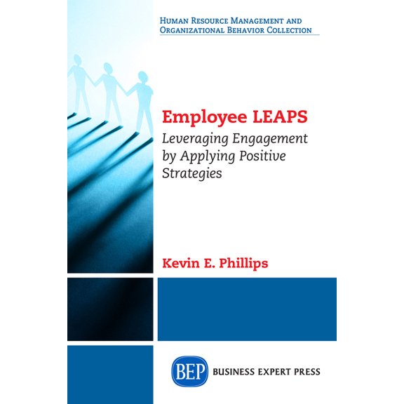 Employee Leaps: Leveraging Engagement by Applying Positive Strategies, (Paperback)