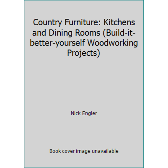 Pre-Owned Country Furniture: Kitchens and Dining Rooms (Build-it-better-yourself Woodworking Projects) (Paperback) 0878577904 9780878577903
