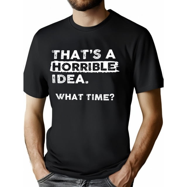 Esa es una idea horrible, ¿a qué hora? Camiseta divertida, sarcástica, con humor para beber, para hombre y mujer.