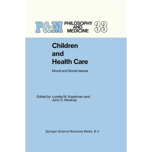 Philosophy and Medicine Children and Health Care: Moral and Social Issues, Book 33, (Paperback)