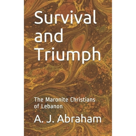 Survival and Triumph: The Maronite Christians of Lebanon (Paperback)