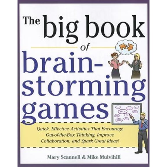 Pre-Owned Big Book of Brainstorming Games: Quick, Effective Activities That Encourage Out-Of-The-Box Thinking, Improve Collaboration, and Spark Great Ideas! (Paperback) 007179316X 9780071793162