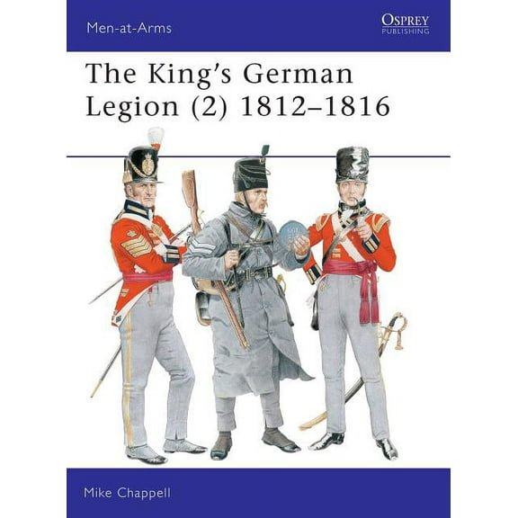 Men-at-Arms: The King's German Legion (2) : 1812–16 (Paperback)