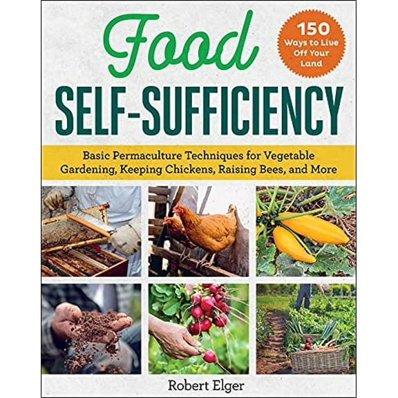 Pre-Owned Food Self-Sufficiency: Basic Permaculture Techniques for Vegetable Gardening, Keeping Chickens, Raising Bees, and More (Paperback) 1510768211 9781510768215