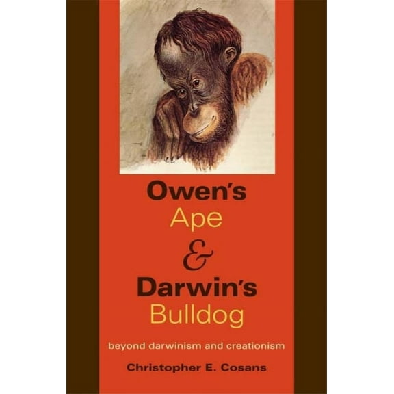 Owen's Ape and Darwin's Bulldog: Beyond Darwinism and Creationism, (Paperback)