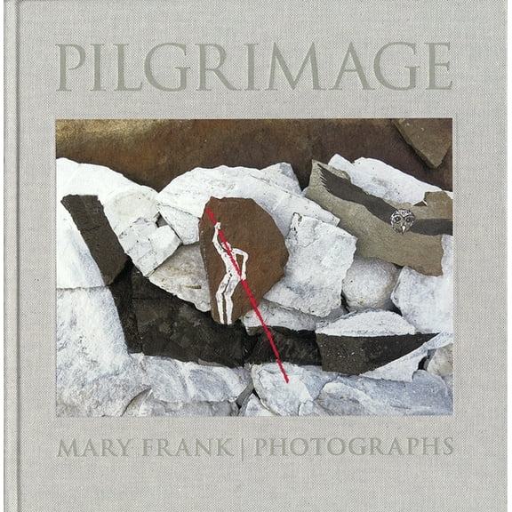 Pilgrimage: Photographs by Mary Frank, (Hardcover)