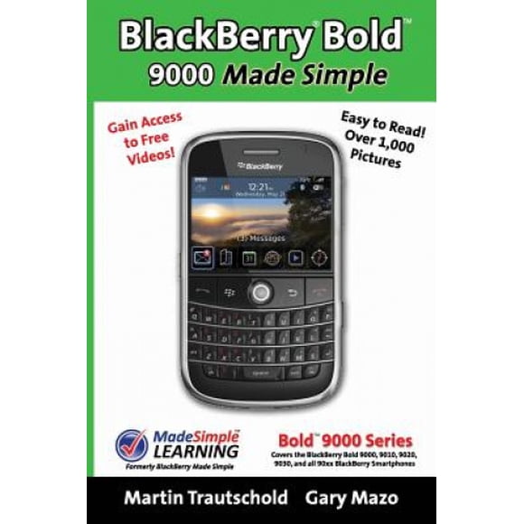 BlackBerry(r) Bold(tm) 9000 Made Simple: For the Bold(tm) 9000, 9010, 9020, 9030, and all 90xx Series BlackBerry Smartphones.