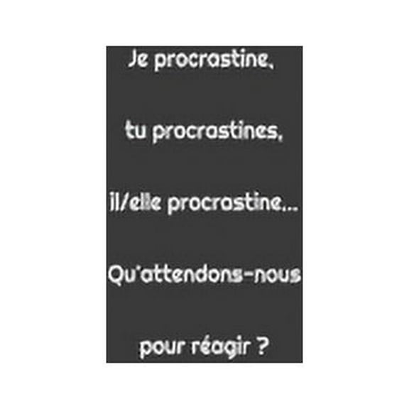 Je procrastine, tu procrastine, il/elle procrastine... Qu'attendons-nous pour réagir ?: Carnet ligné de 100 pages pour écrire vos pensées négatives mais aussi vos pensés positives. (Paperback)
