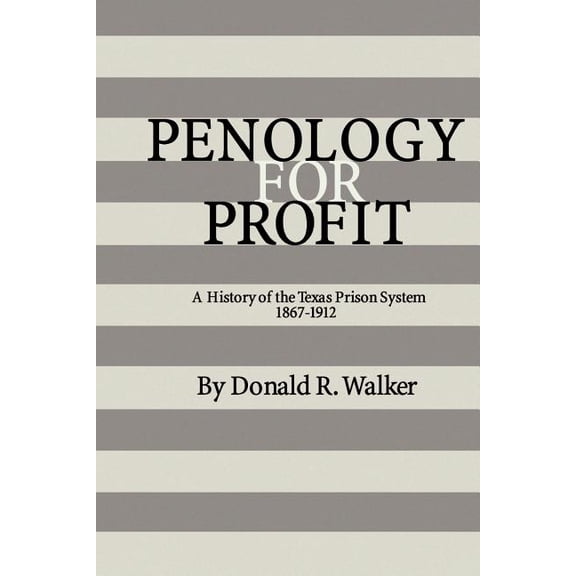 Texas A & M Southwestern Studies (Paperb Penology for Profit: A History of the Texas Prison System, 1867-1912, Book 7, (Paperback)