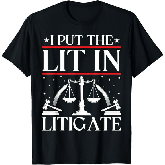 I Put the Lit in Litigate - Funny Prosecutor Lawyer T-Shirt
