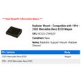 thumbnail image 2 of Radiator Mount - Compatible with 1996 - 2003 Mercedes-Benz E320 Wagon 1997 1998 1999 2000 2001 2002, 2 of 2