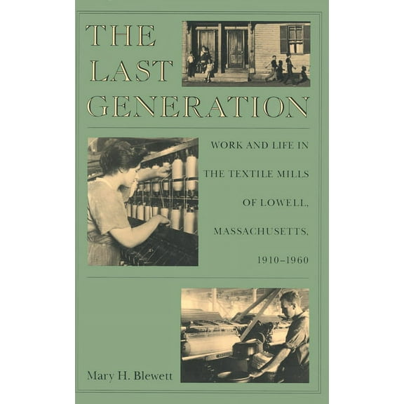 Political Thought The Last Generation: Work and Life in the Textile Mills of Lowell, Massachusetts, 1910-1960, (Paperback)