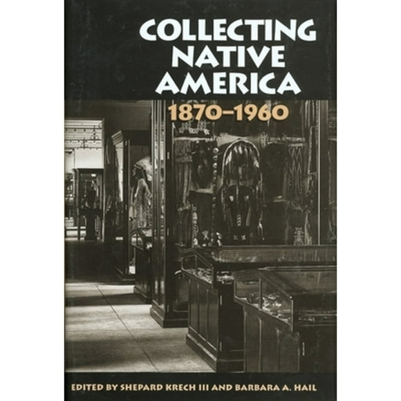 Pre-Owned Collecting Native America, 1870-1960 (Paperback 9781588342775) by Shepard Krech
