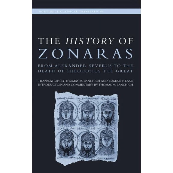 Routledge Classical Translations The History of Zonaras: From Alexander Severus to the Death of Theodosius the Great, (Hardcover)