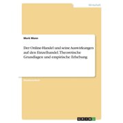 Der Online-Handel Und Seine Auswirkungen Auf Den Einzelhandel. Theoretische Grundlagen Und Empirische Erhebung (German Edition)