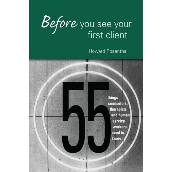 Before You See Your First Client: 55 Things Counselors, Therapists and Human Service Workers Need to Know, (Hardcover)