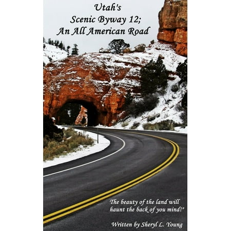 Utah's Scenic Byway 12; An All American Road -