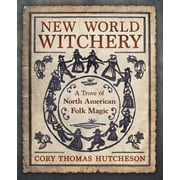New World Witchery: A Trove of North American Folk Magic (Paperback)