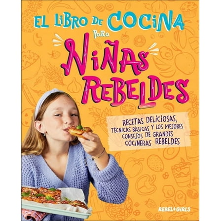 Rebel Girls Cookbooks El Libro de Cocina Para NiÃ±as Rebeldes (Rebel Girls Cook), (Hardcover)