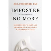 Imposter No More : Overcome Self-Doubt and Imposterism to Cultivate a Successful Career (Hardcover)