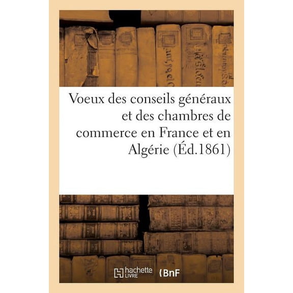 Sciences Sociales: Voeux Des Conseils Généraux Et Des Chambres de Commerce En France Et En Algérie (Paperback)