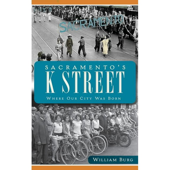 Sacramento's K Street: Where Our City Was Born (Hardcover)