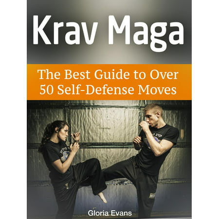 Krav Maga: The Best Guide to Over 50 Self-Defense Moves -