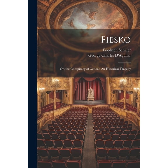 Fiesko: Or, the Conspiracy of Genoa: An Historical Tragedy (Paperback)