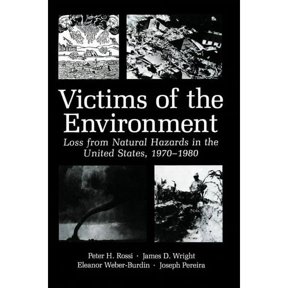 Victims of the Environment: Loss from Natural Hazards in the United States, 1970-1980, (Paperback)