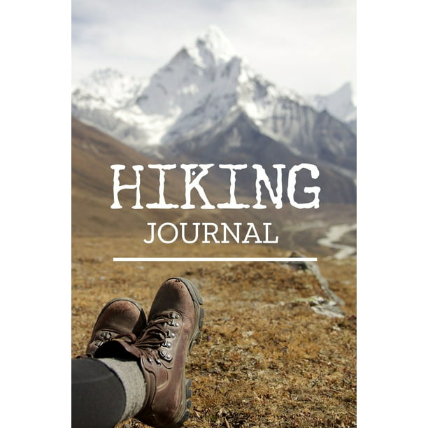 Hiking Journal: Hiking Logbook To Record And Rate Hikes, Trail Log 