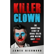 Killer Clown: The Horrifying Story of Serial Killer John Wayne Gacy (True Crime), (Paperback)