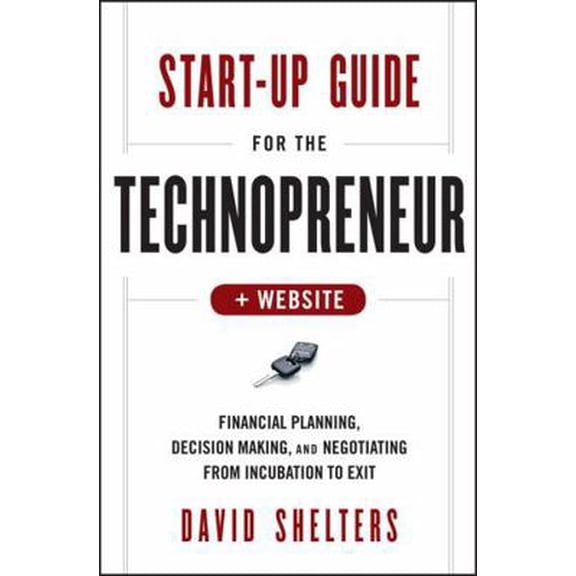 Pre-Owned Start-Up Guide for the Technopreneur, + Website: Financial Planning, Decision Making, and Negotiating from Incubation to Exit (Hardcover) 1118518470 9781118518472