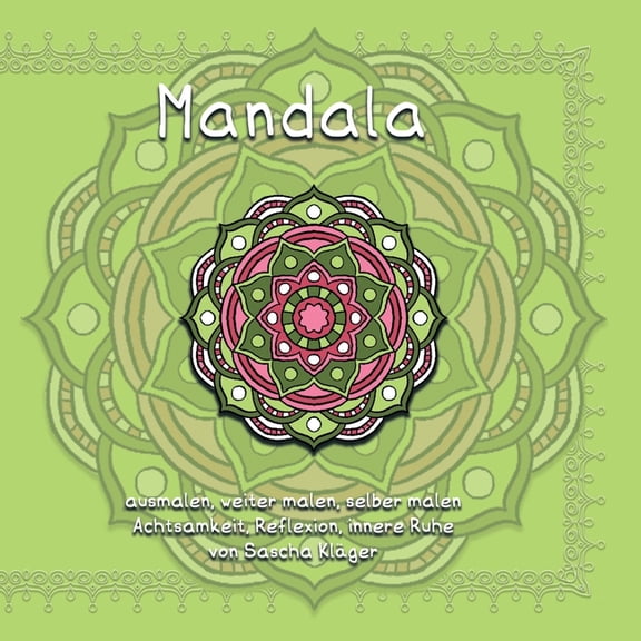 Mandala: ausmalen, weiter malen und selber malen; Achtsamkeit, Reflexion und innere Ruhe (Paperback)