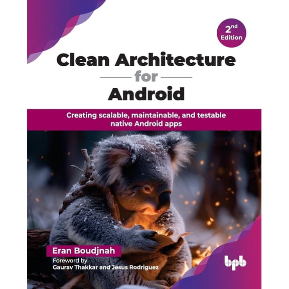Clean Architecture for Android: Creating scalable, maintainable, and testable native Android apps - 2nd Edition, (Paperback)
