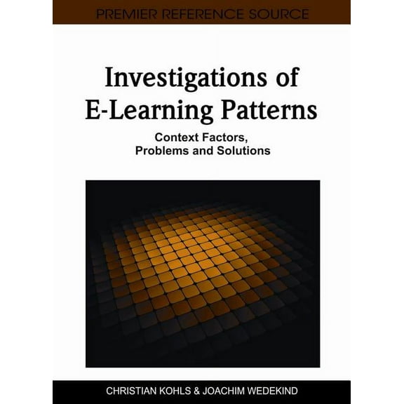 Premier Reference Source Investigations of E-Learning Patterns: Context Factors, Problems and Solutions, (Hardcover)