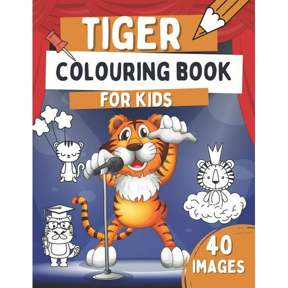 Tiger Colouring Book For Kids : Wild Cat Colouring Book, Gift Idea For Toddlers Who Love Tigers With 40 Cute, Funny and Simple Images (Paperback)