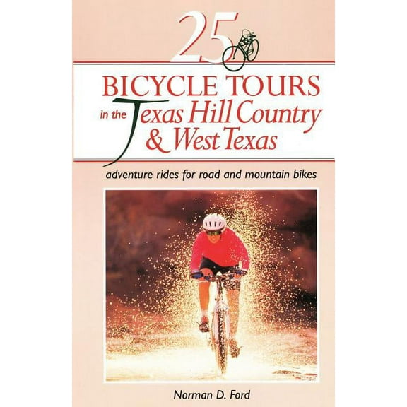 25 Bicycle Tours 25 Bicycle Tours in the Texas Hill Country and West Texas: Adventure Rides for Road and Mountain Bikes, Book 0, (Paperback)