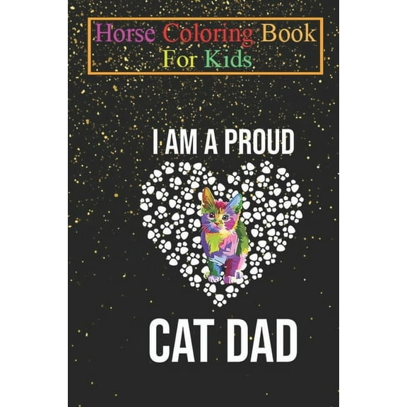 Horse Coloring Book For Kids : proud cat father, ideal as a gift for fond cat lovers Animal Coloring Book - For Kids Aged 3-8 (Fun Activities Books) (Paperback)