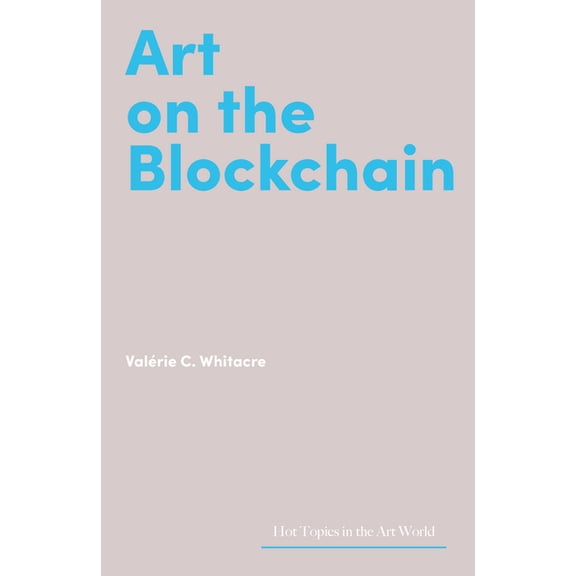 Hot Topics in the Art World Art on the Blockchain, (Hardcover)
