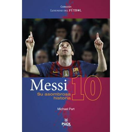 Messi : Su Asombrosa Historia