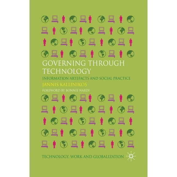 Technology, Work and Globalization Governing Through Technology: Information Artefacts and Social Practice, (Paperback)