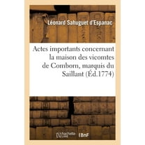 Sciences Sociales: Actes Importans Concernant La Maison Des Vicomtes de Comborn, Marquis Du Saillant (Paperback)